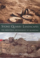 Stone Quarry Landscapes: The Industrial Archaeology of Quarrying