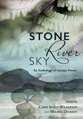 Stone, River, Sky: An Anthology of Georgia Poems - Dickson, Melissa (Editor), and Wilkerson, Carey Scott