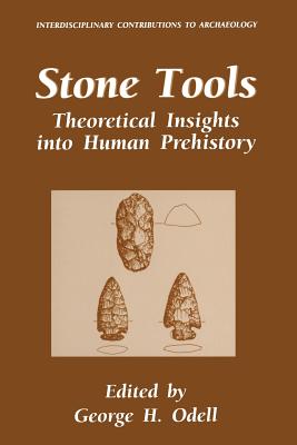 Stone Tools: Theoretical Insights Into Human Prehistory - Odell, George H (Editor)