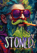 Stoned AF Coloring Book for Adults Vol. 2: Cannabis Coloring Book Stoner Coloring Book for adults weed coloring book grayscale A4 64P