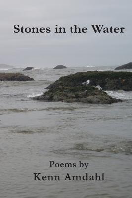 Stones in the Water: Poems by Kenn Amdahl - Amdahl, Kenn