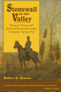 Stonewall in the Valley: Thomas J. "Stonewall" Jackson's Shenandoah Valley Campaign, Spring 1862