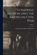 Stonewall Jackson and the American Civil War; Volume 1