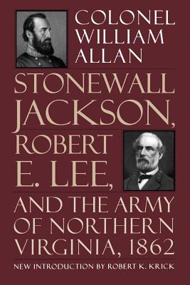 Stonewall Jackson, Robert E. Lee, and the Army of Northern Virginia, 1862 - Allan, William, Colonel