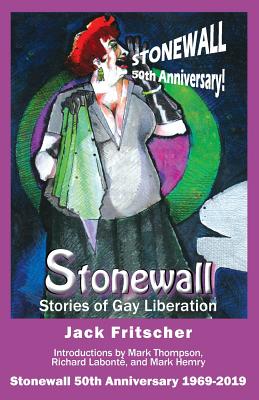 Stonewall: Stories of Gay Liberation - Fritscher, Jack, and Hemry, Mark (Foreword by), and Thompson, Mark (Foreword by)