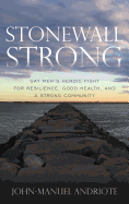 Stonewall Strong: Gay Men's Heroic Fight for Resilience, Good Health, and a Strong Community