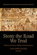 Stony the Road We Trod: African American Biblical Interpretation. Thirtieth Anniversary Expanded Edition