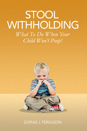 Stool Withholding: What To Do When Your Child Won't Poop! (USA Edition)
