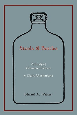 Stools and Bottles: A Study of Character Defects--31 Daily Meditations - Webster, Edward A
