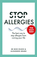 Stop Allergies The Easy Way: The best way to stop allergies from ruining your life