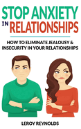 Stop Anxiety in Relationships: How to Understand Couple Conflicts to Eliminate Jealousy and Insecurity in Your Relationships! Stop Negative Thinking, Attachment and Fear of Abandonment, Improve Communication