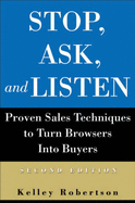 Stop, Ask, and Listen: Proven Sales Techniques to Turn Browsers Into Buyers