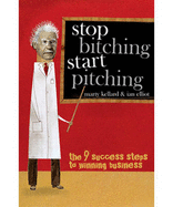 Stop Bitching Start Pitching: The 9 Success Steps to Winning Business