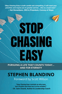 Stop Chasing Easy: Pursuing a Life That Counts Today...and for Eternity
