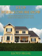Stop Foreclosure Now: Save Your House If You Can, Save Your Credit If You Can't