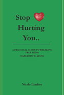 Stop Hurting You: A Practical Guide to Breaking Free from Narcissistic Abuse