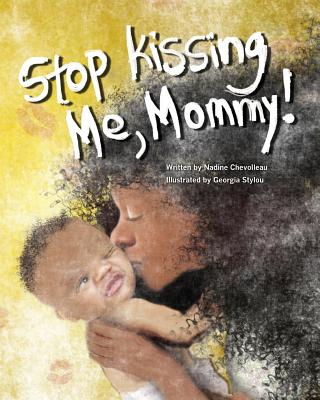 Stop Kissing Me, Mommy! - Chevolleau, Nadine