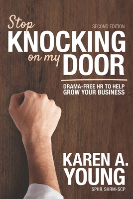 Stop Knocking on My Door: Drama-Free HR to Help Grow Your Business - Young, Karen A