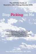 Stop Picking on Me: Make Peace with Yourself and Heal Nervous Habitual Obsessive Compulsive Skin Picking