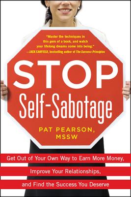 Stop Self-Sabotage: Get Out of Your Own Way to Earn More Money, Improve Your Relationships, and Find the Success You Deserve - Pearson, Pat