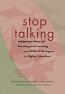 Stop Talking: Indigenous Ways of Teaching and Learning and Difficult Dialogues in Higher Education - Merculieff, Ilarion (Larry), and Roderick, Libby