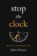 Stop The Clock: Reclaim Control of Your Time