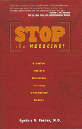 Stop the Medicine!: A Medical Doctor's Miraculous Recovery with Natural Healing