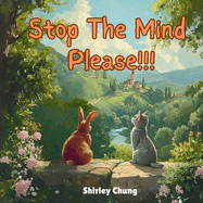 Stop The Mind, Please!: Story about Benjamin the Rabbit and Mila the Cat who can't stop worrying