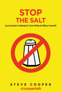 Stop the Salt: (Low Sodium Cooking for One Without Killing Yourself)