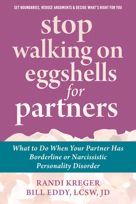 Stop Walking on Eggshells for Partners: What to Do When Your Partner Has Borderline or Narcissistic Personality Disorder - Kreger, Randi, and Eddy, Bill, Lcsw, Jd