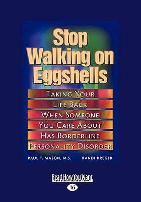 Stop Walking on Eggshells: Taking Your Life Back When Someone You Care about Has Borderline Personality Disorder (Easyread Large Edition) - T Mason M S, Paul, and Kreger, Randi