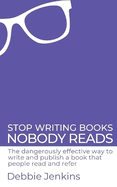 Stop writing books nobody reads: The dangerously effective way to write and publish a book that people read and refer