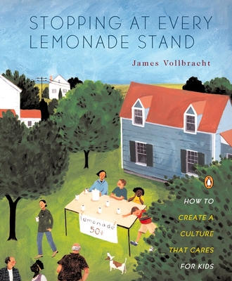 Stopping at Every Lemonade Stand: How to Create a Culture That Cares for Kids - Vollbracht, James