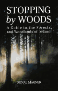 Stopping By Woods: A Guide to the Heritage and Recreational Forests of Ireland