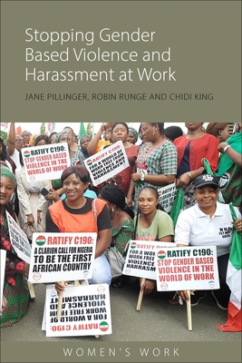 Stopping Gender-Based Violence and Harassment at Work: The Campaign for an ILO Convention - Pillinger, Jane, Dr., and Runge, Robin R., and King, Chidi, Ms.