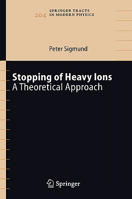 Stopping of Heavy Ions: A Theoretical Approach - Sigmund, Peter