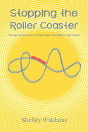 Stopping the Roller Coaster: The Ups and Downs of Depression and Manic Depression