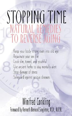 Stopping Time: Natural Remedies to Reverse Aging - Conkling, Winifred, and Singleton, Kenneth Bernard (Foreword by)