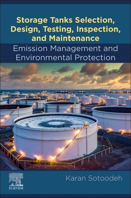 Storage Tanks Selection, Design, Testing, Inspection, and Maintenance: Emission Management and Environmental Protection: Emission Management and Environmental Protection - Sotoodeh, Karan