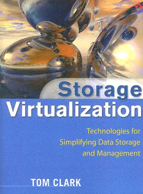 Storage Virtualization: Technologies for Simplifying Data Storage and Management - Clark, Tom