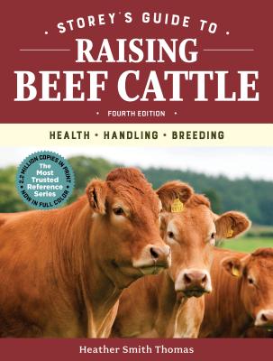 Storey's Guide to Raising Beef Cattle, 4th Edition: Health, Handling, Breeding - Smith Thomas, Heather