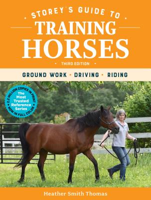 Storey's Guide to Training Horses, 3rd Edition: Ground Work, Driving, Riding - Smith Thomas, Heather