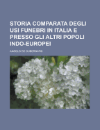 Storia Comparata Degli Usi Funebri in Italia E Presso Gli Altri Popoli Indo-Europei