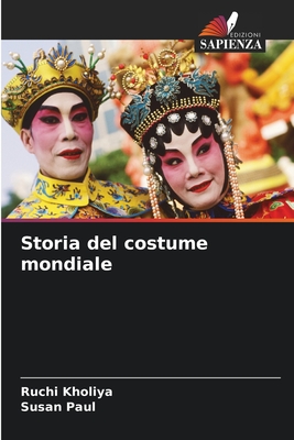 Storia del costume mondiale - Kholiya, Ruchi, and Paul, Susan