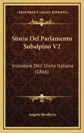 Storia del Parlamento Subalpino V2: Iniziatore Dell' Unita Italiana (1866)