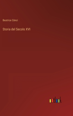 Storia del Secolo XVI - Cnci, Beatrice