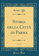 Storia Della Citt Di Parma, Vol. 4 (Classic Reprint)