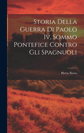 Storia Della Guerra Di Paolo Iv, Sommo Pontefice Contro Gli Spagnuoli