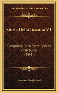 Storia Della Toscana V1: Compilata Ed in Sette Epoche Distribuita (1841)