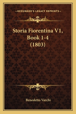 Storia Fiorentina V1, Book 1-4 (1803) - Varchi, Benedetto